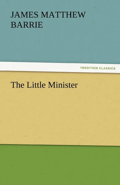 Обложка книги The Little Minister, James Matthew Barrie