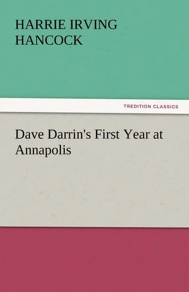 Обложка книги Dave Darrin.s First Year at Annapolis, Harrie Irving Hancock