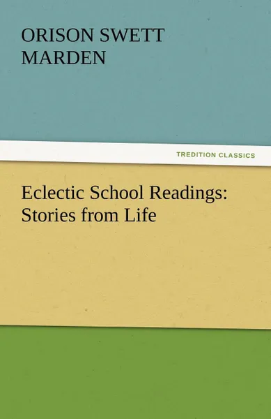 Обложка книги Eclectic School Readings. Stories from Life, Orison Swett Marden