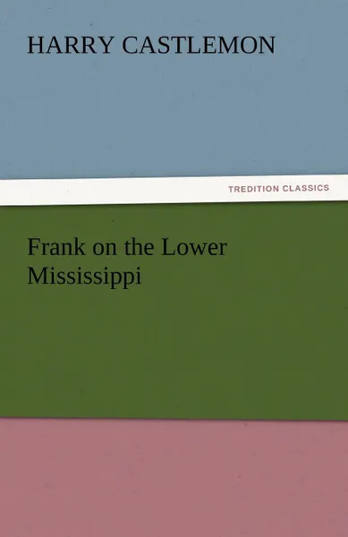 Обложка книги Frank on the Lower Mississippi, Harry Castlemon