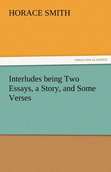 Обложка книги Interludes Being Two Essays, a Story, and Some Verses, Horace Smith