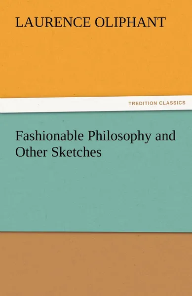 Обложка книги Fashionable Philosophy and Other Sketches, Laurence Oliphant
