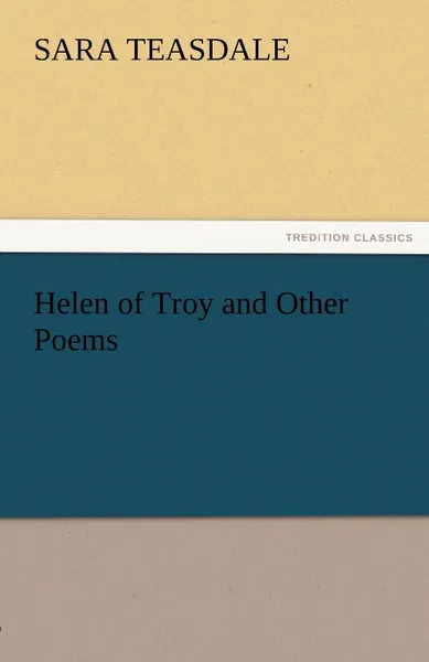 Обложка книги Helen of Troy and Other Poems, Sara Teasdale