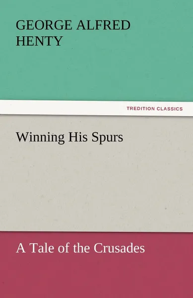 Обложка книги Winning His Spurs, George Alfred Henty