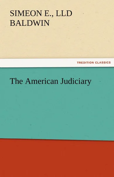 Обложка книги The American Judiciary, Simeon E. LLD Baldwin