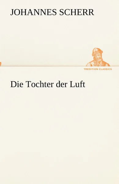 Обложка книги Die Tochter der Luft, Johannes Scherr