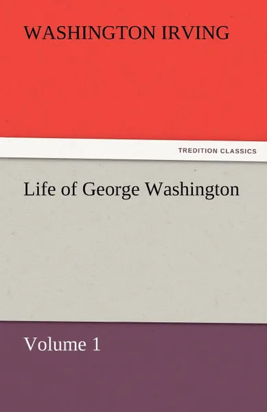 Обложка книги Life of George Washington, Washington Irving