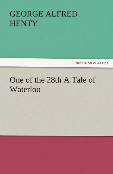 Обложка книги One of the 28th a Tale of Waterloo, G. A. Henty