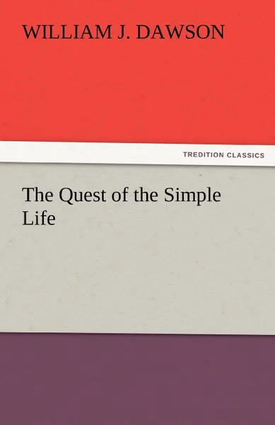 Обложка книги The Quest of the Simple Life, William J. Dawson