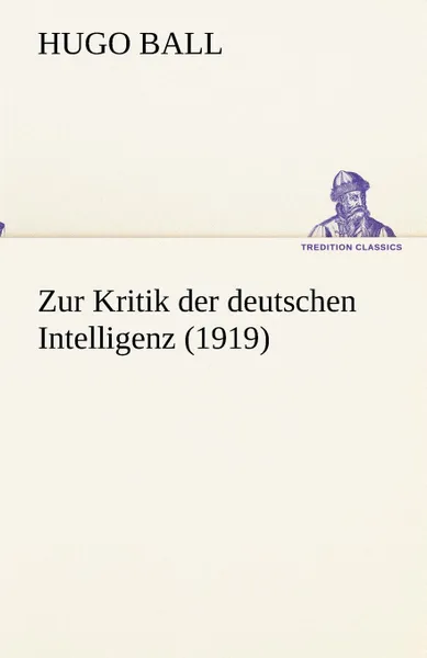 Обложка книги Zur Kritik der deutschen Intelligenz (1919), Hugo Ball