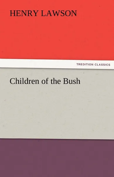 Обложка книги Children of the Bush, Henry Lawson