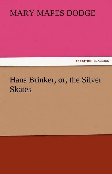 Обложка книги Hans Brinker, Or, the Silver Skates, Mary Mapes Dodge