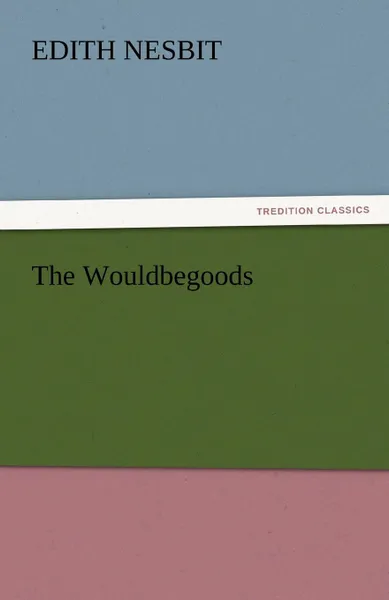 Обложка книги The Wouldbegoods, Edith Nesbit