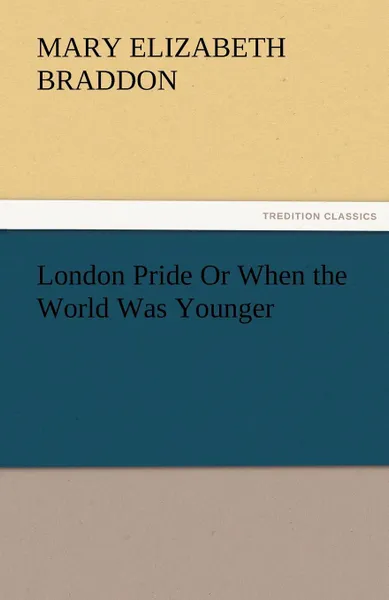 Обложка книги London Pride or When the World Was Younger, Mary Elizabeth Braddon