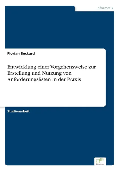 Обложка книги Entwicklung einer Vorgehensweise zur Erstellung und Nutzung von Anforderungslisten in der Praxis, Florian Beckard