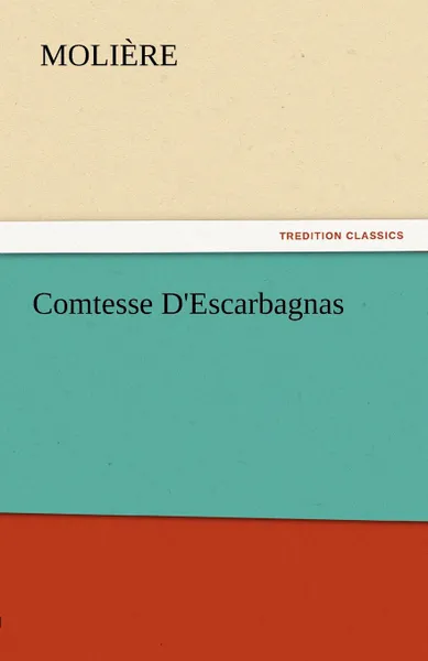 Обложка книги Comtesse D.Escarbagnas, Molire