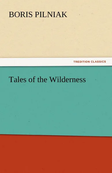 Обложка книги Tales of the Wilderness, Boris Pilniak