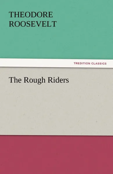 Обложка книги The Rough Riders, Theodore IV Roosevelt