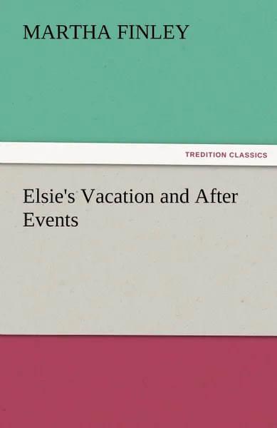 Обложка книги Elsie.s Vacation and After Events, Martha Finley