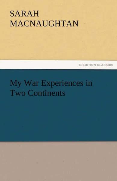 Обложка книги My War Experiences in Two Continents, S. (Sarah) Macnaughtan