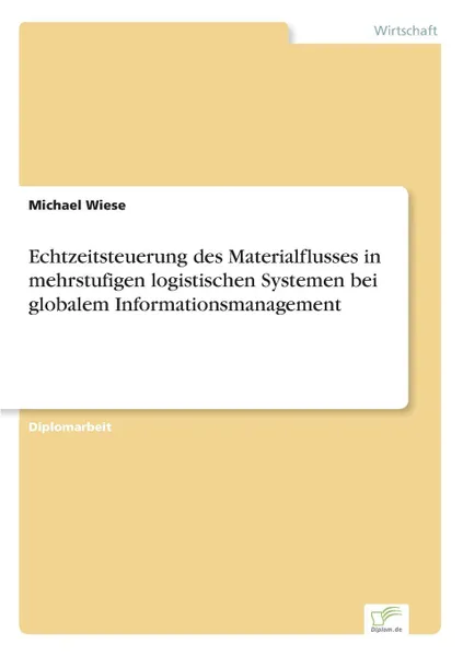 Обложка книги Echtzeitsteuerung des Materialflusses in mehrstufigen logistischen Systemen bei globalem Informationsmanagement, Michael Wiese