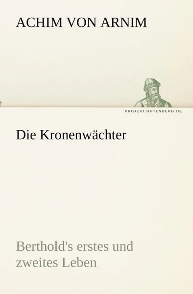 Обложка книги Die Kronenwachter, Achim Von Arnim