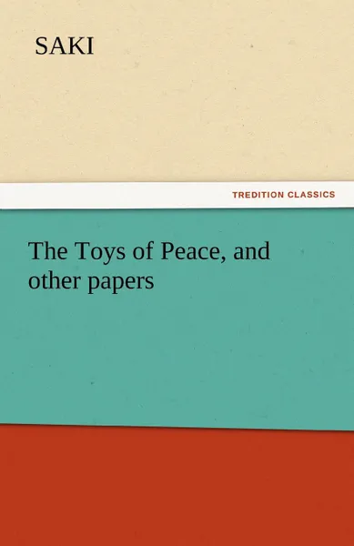 Обложка книги The Toys of Peace, and Other Papers, Saki