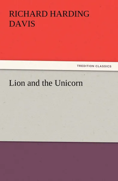 Обложка книги Lion and the Unicorn, Richard Harding Davis