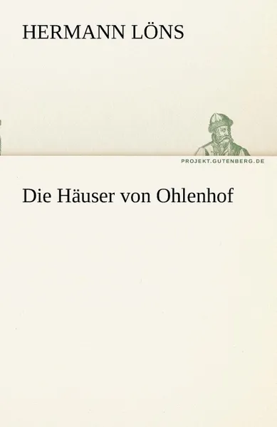 Обложка книги Die Hauser Von Ohlenhof, Hermann L. Ns, Hermann Lons