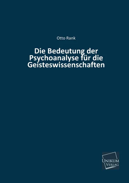 Обложка книги Die Bedeutung Der Psychoanalyse Fur Die Geisteswissenschaften, Otto Rank