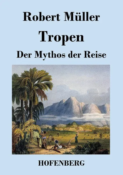 Обложка книги Tropen. Der Mythos der Reise, Robert Müller