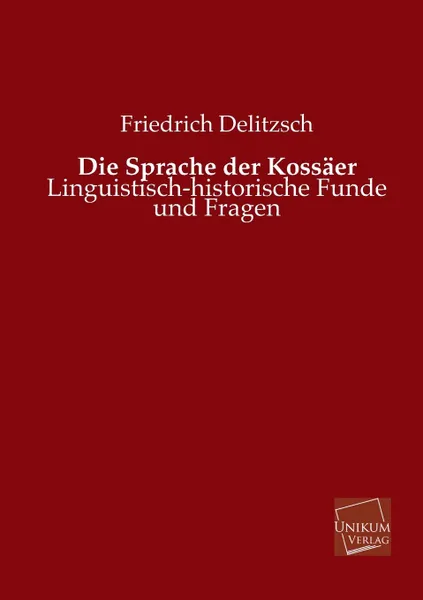 Обложка книги Die Sprache Der Kossaer, Friedrich Delitzsch