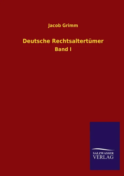 Обложка книги Deutsche Rechtsaltertumer, Jacob Ludwig Carl Grimm