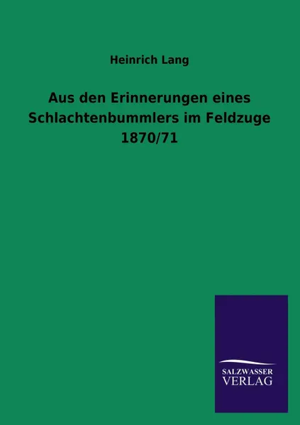 Обложка книги Aus Den Erinnerungen Eines Schlachtenbummlers Im Feldzuge 1870/71, Heinrich Lang