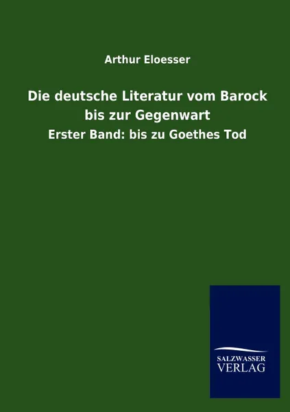 Обложка книги Die deutsche Literatur vom Barock bis zur Gegenwart, Arthur Eloesser