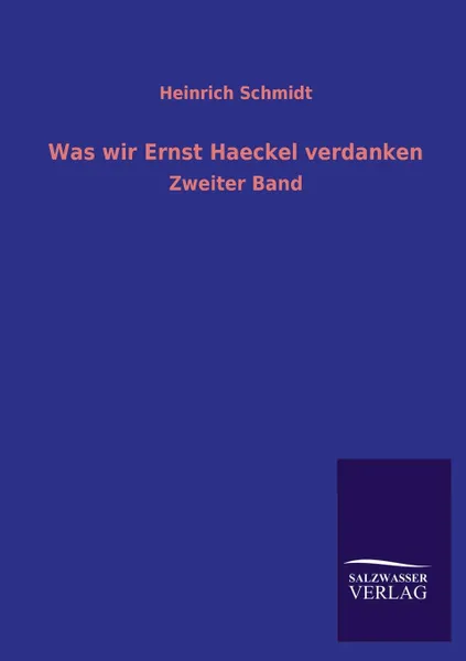 Обложка книги Was Wir Ernst Haeckel Verdanken, Heinrich Schmidt