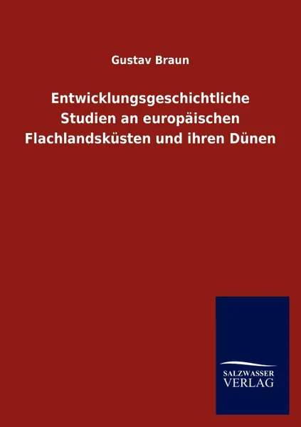 Обложка книги Entwicklungsgeschichtliche Studien an europaischen Flachlandskusten und ihren Dunen, Gustav Braun