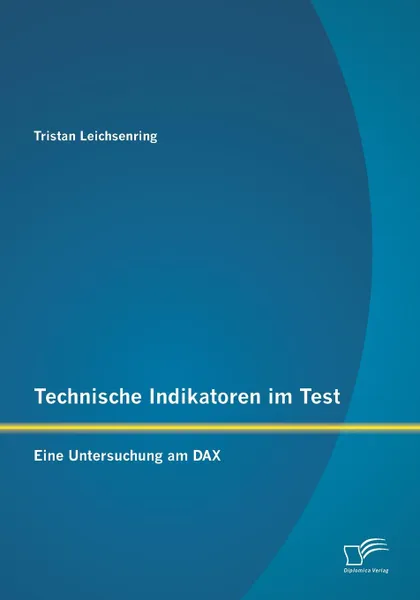 Обложка книги Technische Indikatoren Im Test. Eine Untersuchung Am Dax, Tristan Leichsenring