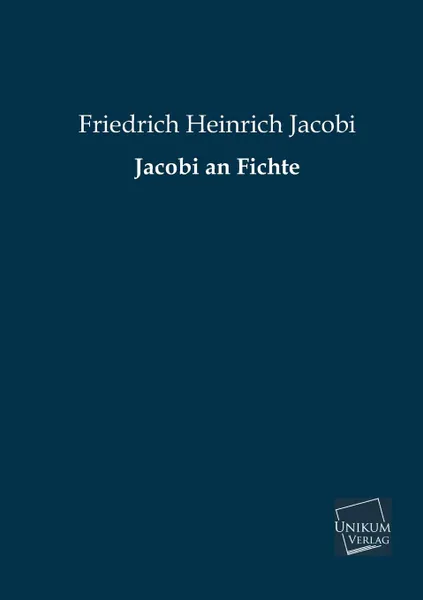 Обложка книги Jacobi an Fichte, Friedrich Heinrich Jacobi