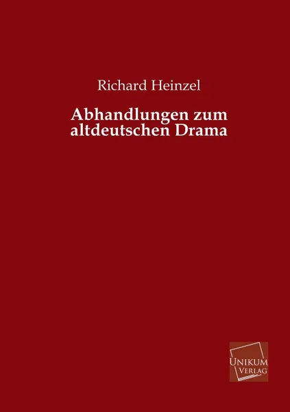 Обложка книги Abhandlungen Zum Altdeutschen Drama, Richard Heinzel