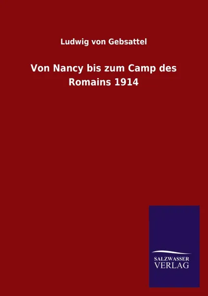 Обложка книги Von Nancy bis zum Camp des Romains 1914, Ludwig von Gebsattel