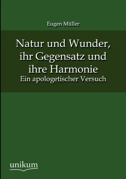 Обложка книги Natur und Wunder, ihr Gegensatz und ihre Harmonie, Eugen Müller