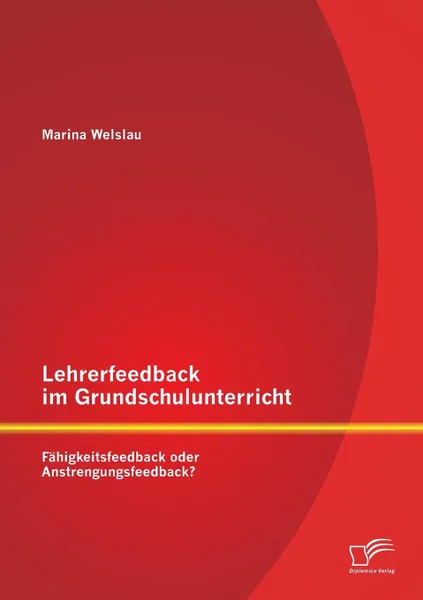 Обложка книги Lehrerfeedback im Grundschulunterricht. Fahigkeitsfeedback oder Anstrengungsfeedback., Marina Welslau