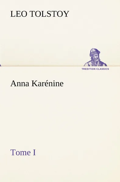 Обложка книги Anna Karenine, Tome I, Graf Leo Tolstoy