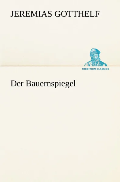 Обложка книги Der Bauernspiegel, Jeremias Gotthelf