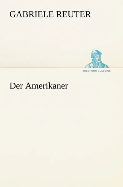 Обложка книги Der Amerikaner, Gabriele Reuter