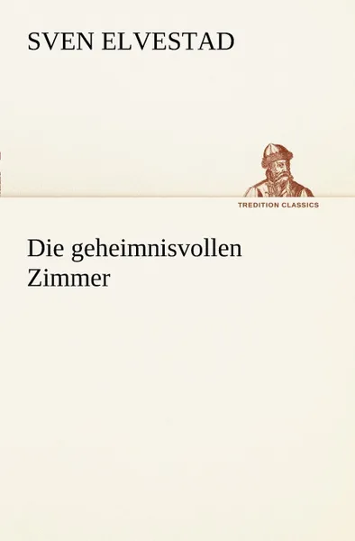 Обложка книги Die Geheimnisvollen Zimmer, Sven Elvestad