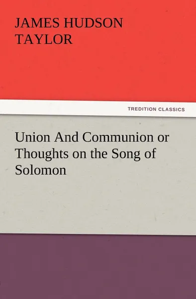 Обложка книги Union and Communion or Thoughts on the Song of Solomon, James Hudson Taylor
