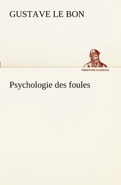 Обложка книги Psychologie des foules, Gustave Le Bon