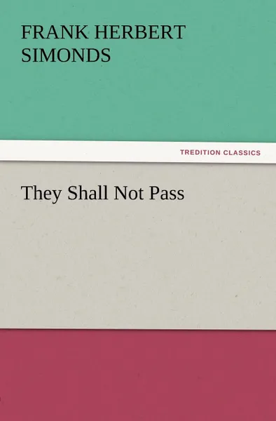 Обложка книги They Shall Not Pass, Frank H. Simonds